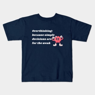 Overthinking:because simple decisions are for the weak Kids T-Shirt